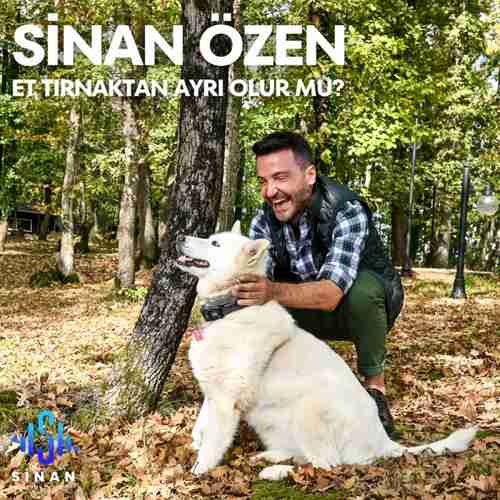 Sinan Özen Et Tırnaktan Ayrı Olur mu