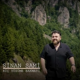 Sinan Sami Hiç Yüzüme Bakmayi