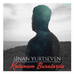 Sinan Yurtseven Kalamam Buralarda