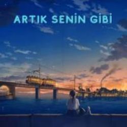 Son Tren Artık Senin Gibi