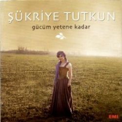 Şükriye Tutkun Gücüm Yetene Kadar