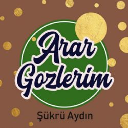 Şükrü Aydın Arar Gözlerim