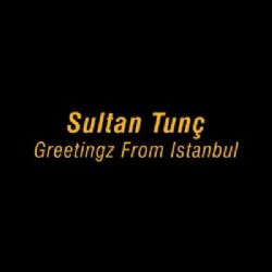 Sultan Tunç Greetingz From İstanbul