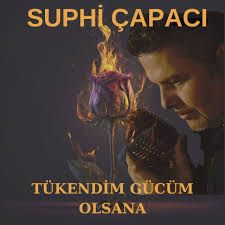 Suphi Çapacı Tükendim Gücüm Olsana