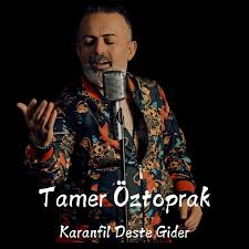 Tamer Öztoprak Karanfil Deste Gider