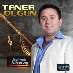 Taner Olgun Gelmek İstiyorum