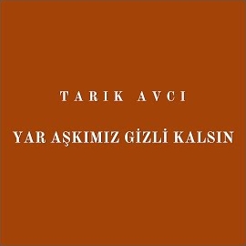 Tarık Avcı Yar Aşkımız Gizli Kalsın