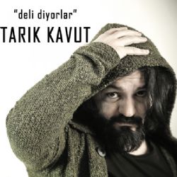 Tarık Kavut Deli Diyorlar