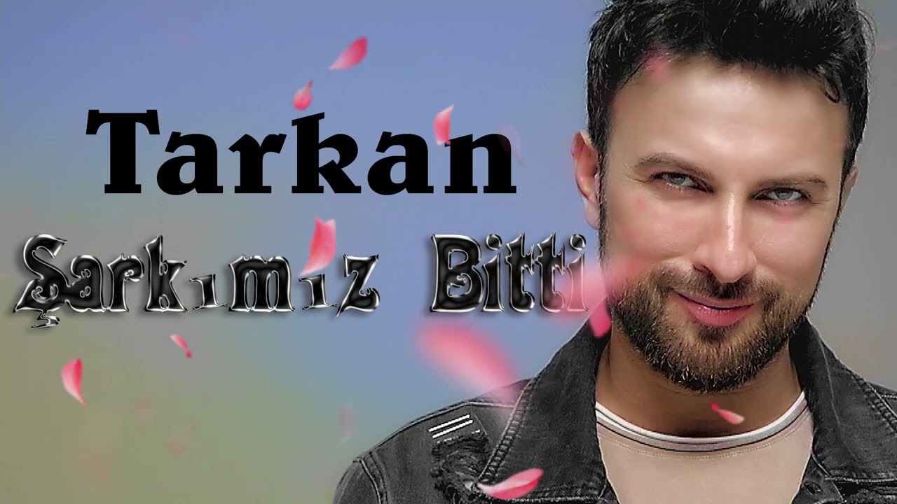 Tarkan Şarkımız Bitti