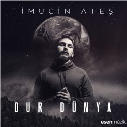 Timuçin Ateş Dur Dünya