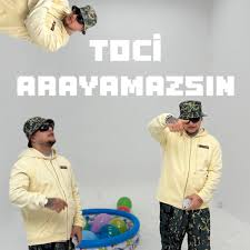 Toci Arayamazsın