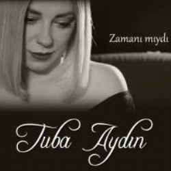 Tuba Aydın Zamanı Mıydı