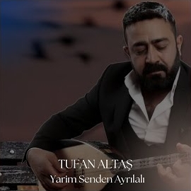 Tufan Altaş Yarim Senden Ayrılalı