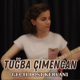 Tuğba Çimencan Geçti Dost Kervanı