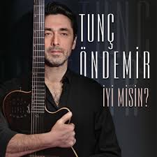 Tunç Öndemir İyi Misin