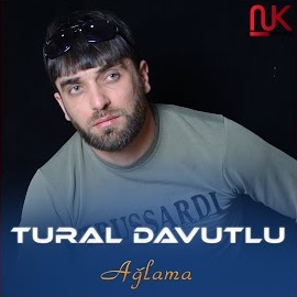 Tural Davutlu Ağlama