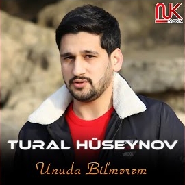 Tural Hüseynov Unuda Bilmerem