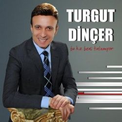 Turgut Dinçer Bu Kız Beni Tınlamıyor