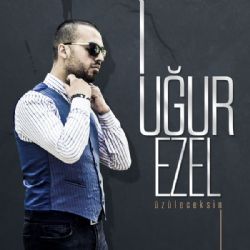 Uğur Ezel Üzüleceksin