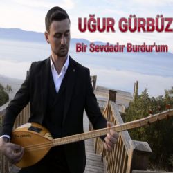 Uğur Gürbüz Bir Sevdadır Burdurum