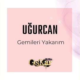 Uğurcan Gemileri Yakarım