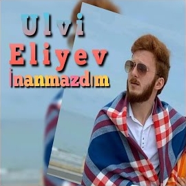 Ulvi Eliyev İnanmazdım