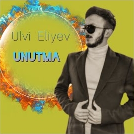 Ulvi Eliyev Unutma