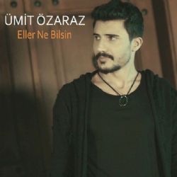 Ümit Özaraz Eller Ne Bilsin