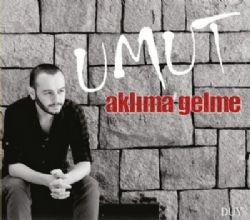 Umut Aklıma Gelme