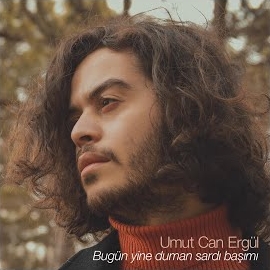 Umut Can Ergül Bugün Yine Duman Sardı Başımı