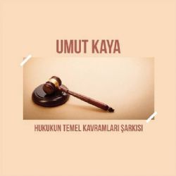 Umut Kaya Hukukun Temel Kavramları Şarkısı