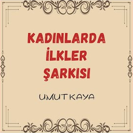 Umut Kaya Kadınlarda İlkler Şarkısı