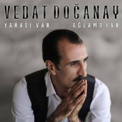 Vedat Doğanay Yarası Var Ağlama Yar