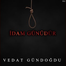 Vedat Gündoğdu İdam Günüdür