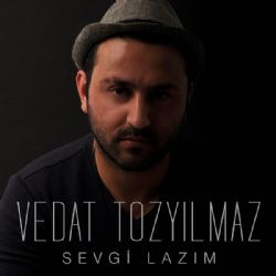 Vedat Tozyılmaz Sevgi Lazım