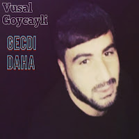 Vüsal Göyçaylı Gecdi Daha