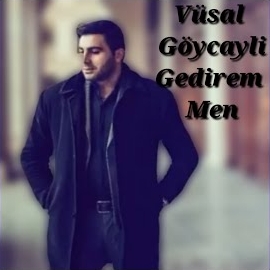 Vüsal Göyçaylı Gedirem Men