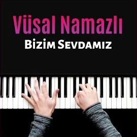 Vüsal Namazlı Bizim Sevdamız