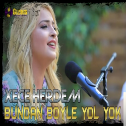 Xece Herdem Bundan Böyle Yol Yok