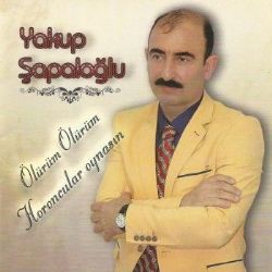 Yakup Şapaloğlu Ölürüm Ölürüm