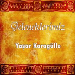 Yaşar Karagülle Geleneklerimiz