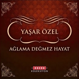 Yaşar Özel Ağlama Değmez Hayat