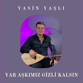 Yasin Yaşlı Yar Aşkımız Gizli Kalsın