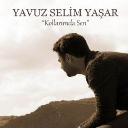 Yavuz Selim Yaşar Kollarımda Sen