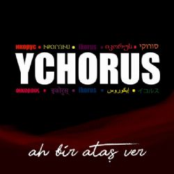 Ychorus Ah Bir Ataş Ver