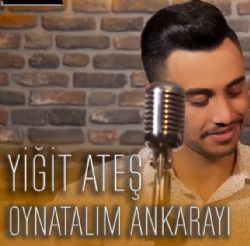 Yiğit Ateş Oynatalım Ankarayı