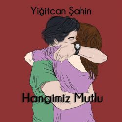 Yiğitcan Şahin Hangimiz Mutlu