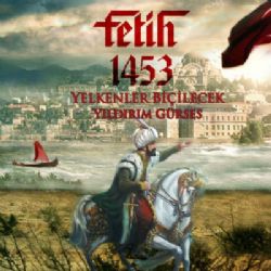 Yıldırım Gürses Fetih 1453 Yelkenler Biçilecek