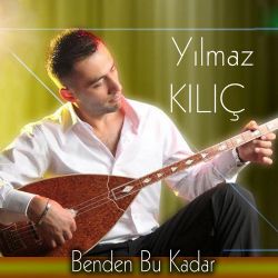 Yılmaz Kılıç Benden Bu Kadar