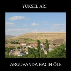 Yüksel Arı Arguvanda Bacın Öle